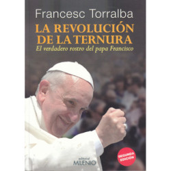 LA REVOLUCIÓN DE LA TERNURA El verdadero rostro del papa Francisco