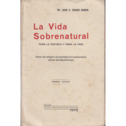 LA VIDA SOBRENATURAL Para la Escuela y Para la Vida, TEXTO DE RELIGIÓN Acomodado al Cuestionario Oficial del Bachillerato