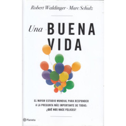 UNA BUENA VIDA El mayor estudio mundial para responder a la pregunta más importante de todas: ¿Qué nos hace felices?