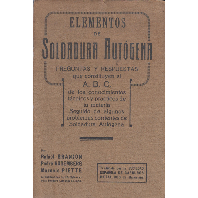 ELEMENTOS DE SOLDADURA AUTÓGENA Preguntas y respuestas que constituyen el A. B. C. de los conocimientos técnicos y prácticos de