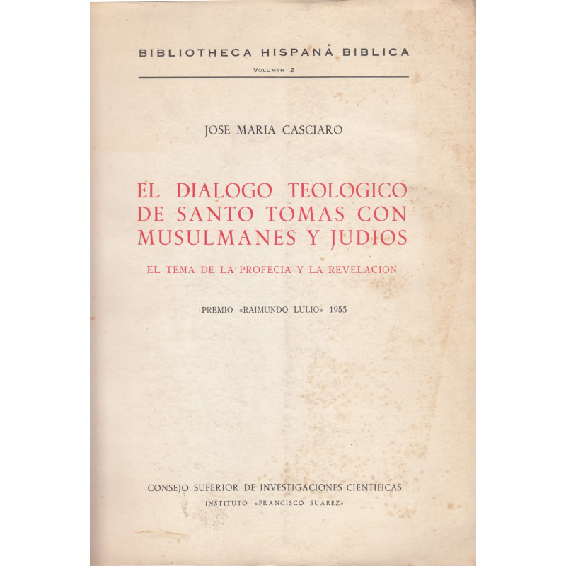 EL DIÁLOGO TEOLÓGICO DE SANTO TOMÁS CON MUSULMANES Y JUDIOS El Tema de La Profecia y La Revelación (Premio -Raimundo Lulio- 1955