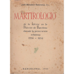 MATIROLÓGIO de la Iglesia en la Diócesis de Barcelona durante la persecución religiosa 1936-1939