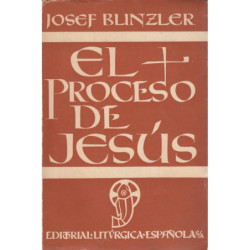 EL PROCESO DE JESÚS El proceso Judío y Romano contra Jesucristo, expuesto y juzugado sgún los más antiguos testimonios