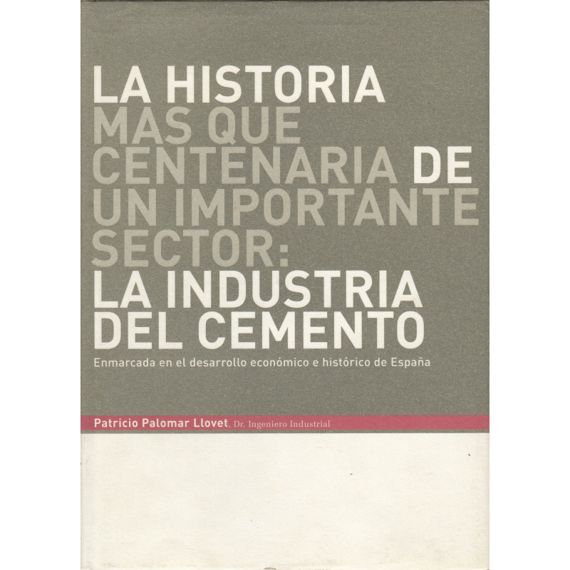 LA HISTORIA MÁS QUE CENTENARÍA DE UN IMPORTANTE SECTOR: LA INDUSTRIA DEL CEMENTO Enmarcada en el desarrollo económico e históric