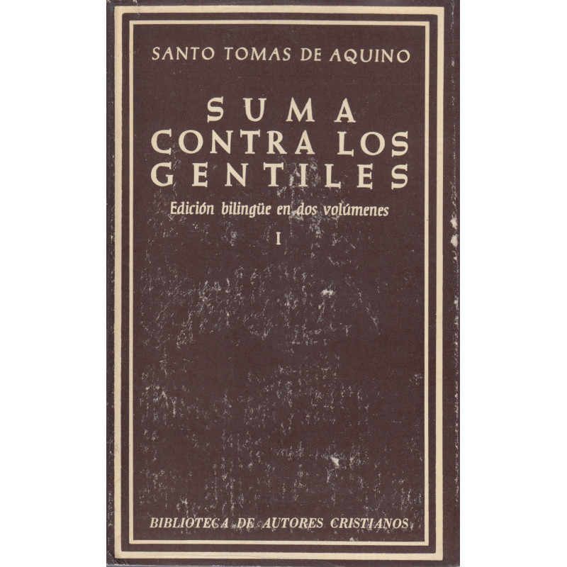 SUMA CONTRA LOS GENTILES Tomo I - LIBROS 1.º y 2.º : Dios. Su existencia, su naturaleza. La creación y las criaturas