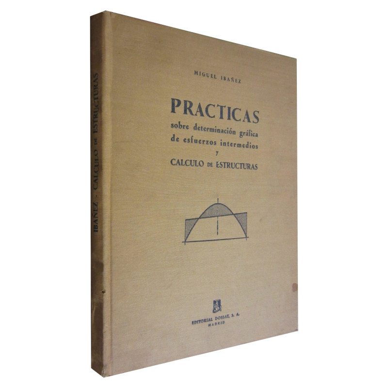 PRÁCTICAS SOBRE DETERMINACIÓN GRÁFICA DE ESFUERZOS INTERMEDIOS Y CÁLCULO DE ESTRUCTURAS Con especial aplicación al cálculo de es
