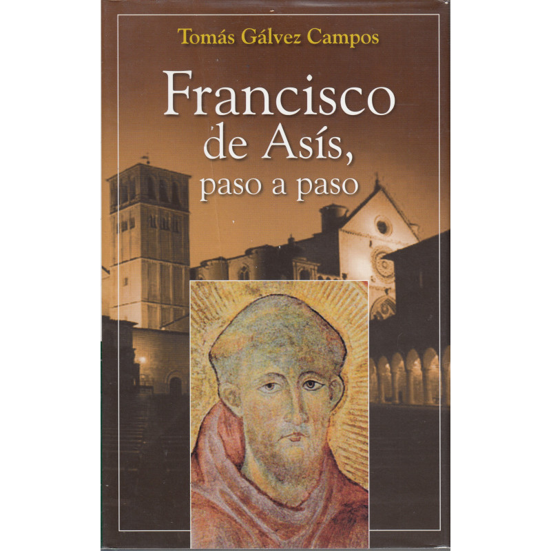 FRANCISCO DE ASÍS, PASO A PASO Itinerario cronológico, geográfico y espiritual