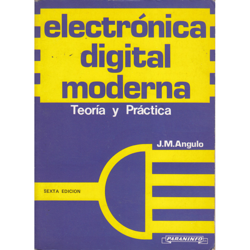 ELECTRÓNICA DIGITAL MODERNA Teoría y Práctica