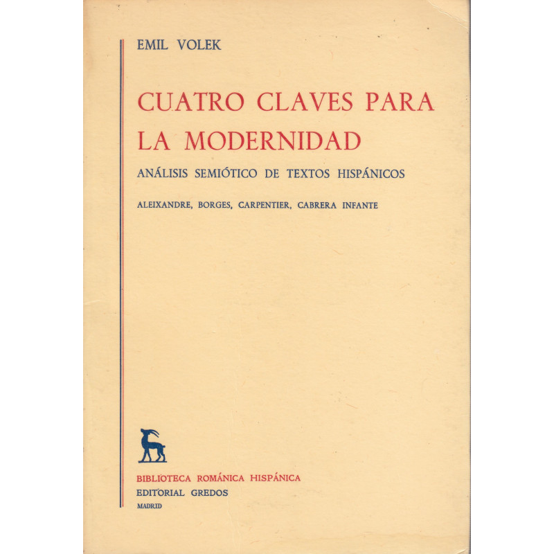CUATRO CLAVES PARA LA MODERNIDAD Análisis Semiótico de Textos Hispánicos (Aleixandre, Borges, Carpentier, Cabrera Infante)