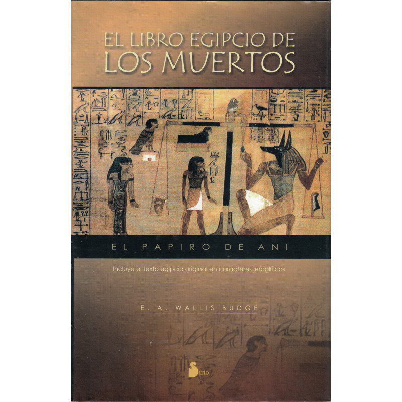 EL LIBRO DE LOS MUERTOS / EL PAPIRO DE ANI (Incluye el texto egipcio original en caracteres jeroglificos)