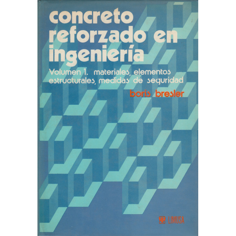 CONCRETO REFORZADO EN INGENIERÍA. Materiales, elementos estructurales, medidas de seguridad. VOL. 1