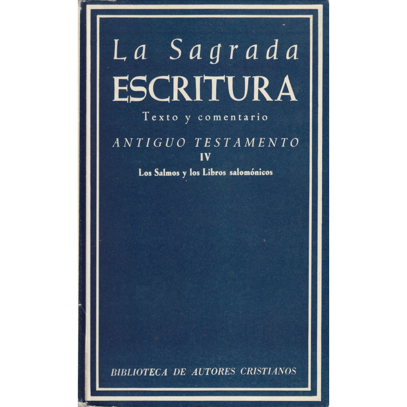LA SAGRADA ESCRITURA Texto y Comentario. ANTIGUO TESTAMENTO IV: Los Salmos y los Libros Salomónicos