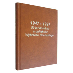 1947-1997 50 LAT DOROBKU ARCHITEKTÓW WYBRZEZA GDANSKIEGO