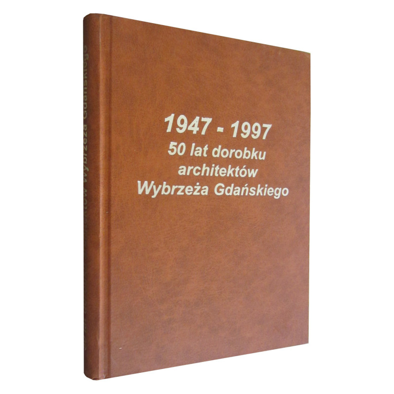 1947-1997 50 LAT DOROBKU ARCHITEKTÓW WYBRZEZA GDANSKIEGO