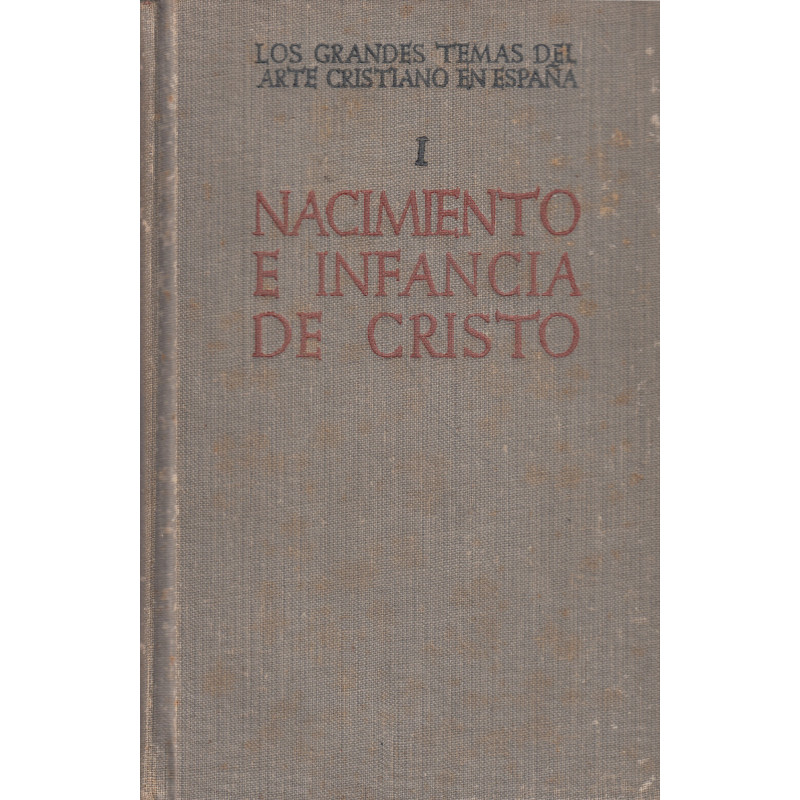LOS GRANDES TEMAS DEL ARTE CRISTIANO EN ESPAÑA. De la Serie I: CRISTOLOGÍA. Tomo I: NACIMIENTO E INFANCIA DE CRISTO
