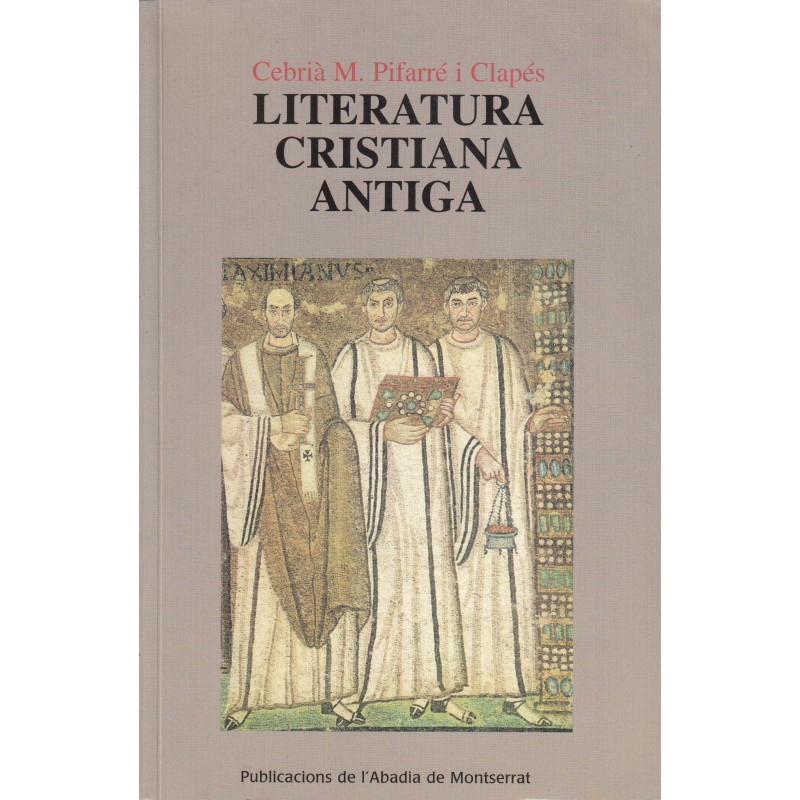 LITERATURA CRISTIANA ANTIGA Autors, història, idees, antologia de textos