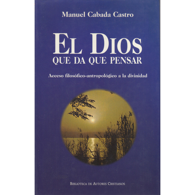EL DIOS QUE DA QUE PENSAR Acceso Filosófico-Antropológica a la Divinidad.