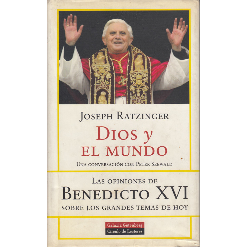 DIOS Y EL MUNDO Creer y Vivir en nuestra Época. Una Conversación con Peter Seewald (Las Opiniones de BENEDICTO XVI Sobre los Gra