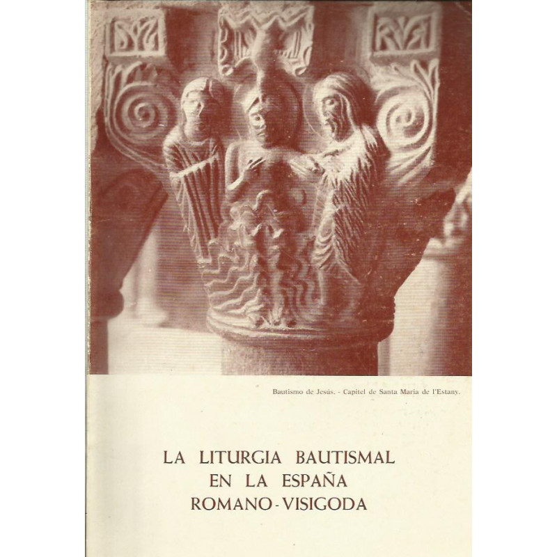 LA LITURGIA BAUTISMAL EN LA ESPAÑA ROMANO - VISIGODA