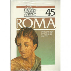 AKAL HISTORIA DEL MUNDO ANTIGUO 45 / Roma Instituciones Politicas de la República Romana