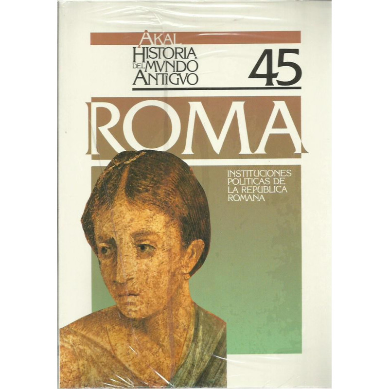 AKAL HISTORIA DEL MUNDO ANTIGUO 45 / Roma Instituciones Politicas de la República Romana