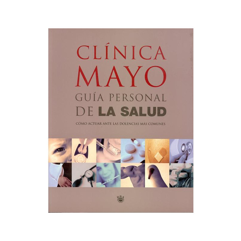 CLÍNICA MAYO GUÍA PERSONAL DE LA SALUD COMO ACTUAR ANTE LAS DOLENCIAS MÁS COMUNES