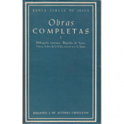 OBRAS COMPLETAS I. Bibliografía Teresiana. Biografía de Santa Teresa. Libro de la Vida escrito por la Santa