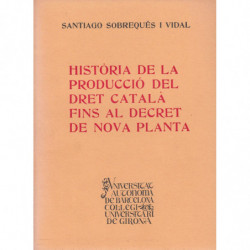 HISTÒRIA DE LA PRODUCCÍO DEL DRET CATALÀ FINS AL DECRET DE NOVA PLANTA