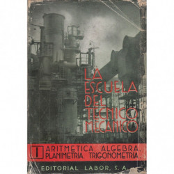 ARTIMÉTICA. ÁLGEBRA. PLANIMETRÍA. TRIGONOMETRÍA. Tomo I de LA ESCUELA DEL TÉCNICO MECÁNICO