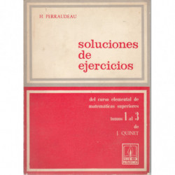 SLUCIONES DE EJERCICIOS DEL CURSO ELEMENTAL DE MATEMÁTICAS SUPERIORES Tomos I a III de J. Quinet