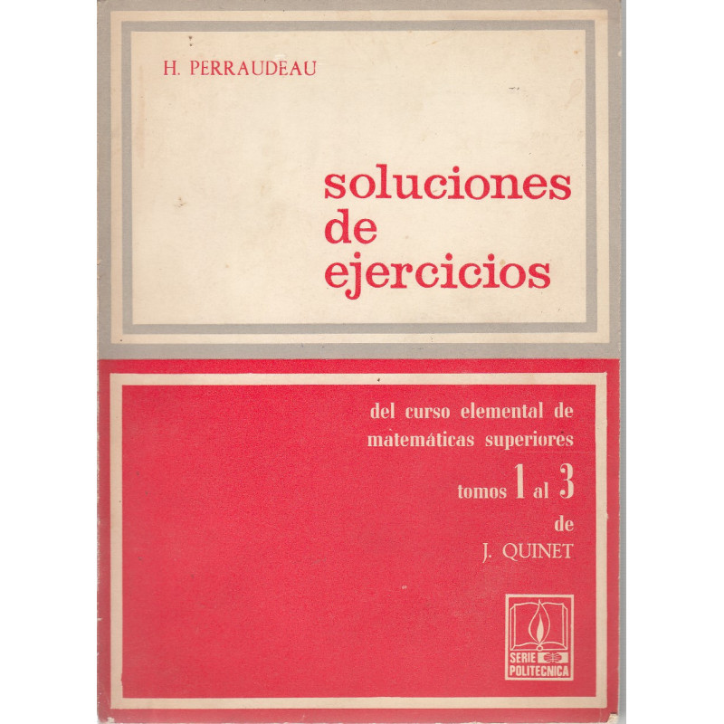 SLUCIONES DE EJERCICIOS DEL CURSO ELEMENTAL DE MATEMÁTICAS SUPERIORES Tomos I a III de J. Quinet