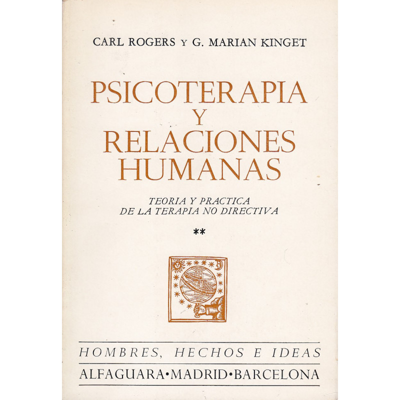 PSICOTERAPIA Y RELACIONES HUMANAS. Teoría y Práctica de la Terapia no Dirigida. TOMO II: La Práctica