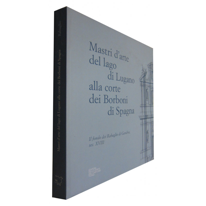 MASTRI D'ARTE DEL LAGO DI LUGANO ALLA CORTE DEI BORBONI DI SPAGNA. Il fondo dei Rabaglio de Gandria