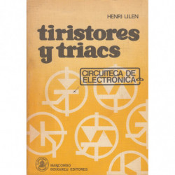 TIRISTORES Y TRIACS. Principios y aplicaciones de los tiristores, triacs, diacs, SBS, fototiristores, etc., con esquemas de apli