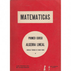 MATEMATICAS. Primer Curso ÁLGEBRA LINEAL para Escuelas Técnicas de Grado Medio