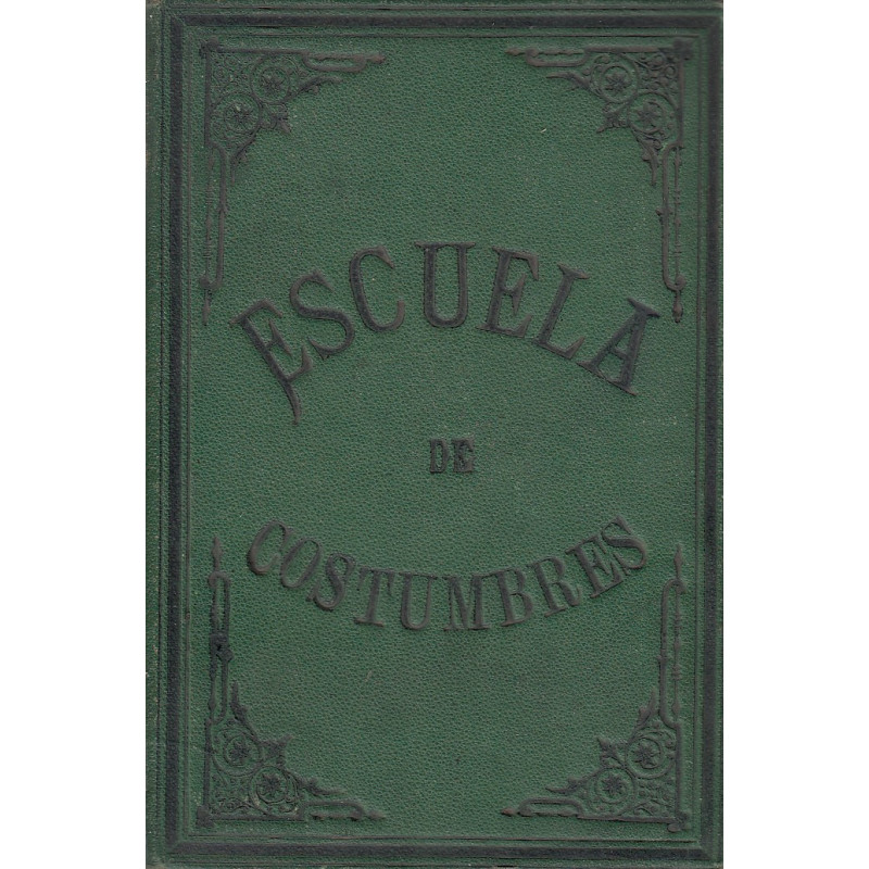 ESCUELA DE COSTUMBRES ó MAXÍMAS RAZONADAS DE FILOSOFIA MORAL, Para formar hombres de bien y buenos ciudadanos