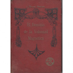 EL DOMINIO DE LA VOLUNTAD MAGNÉTICA (Guía Secreta del Éxito)