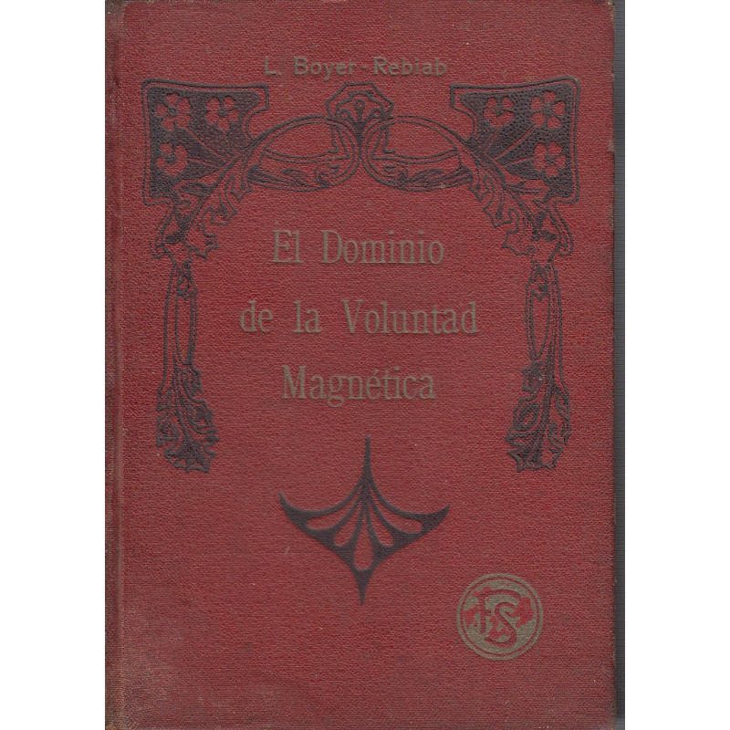 EL DOMINIO DE LA VOLUNTAD MAGNÉTICA (Guía Secreta del Éxito)
