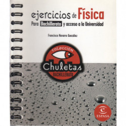 EJEMRCICIOS DE FÍSICA Para Bachillerato y acceso a la Universidad. COLECCIÓN CHULETAS BACHILLERATO
