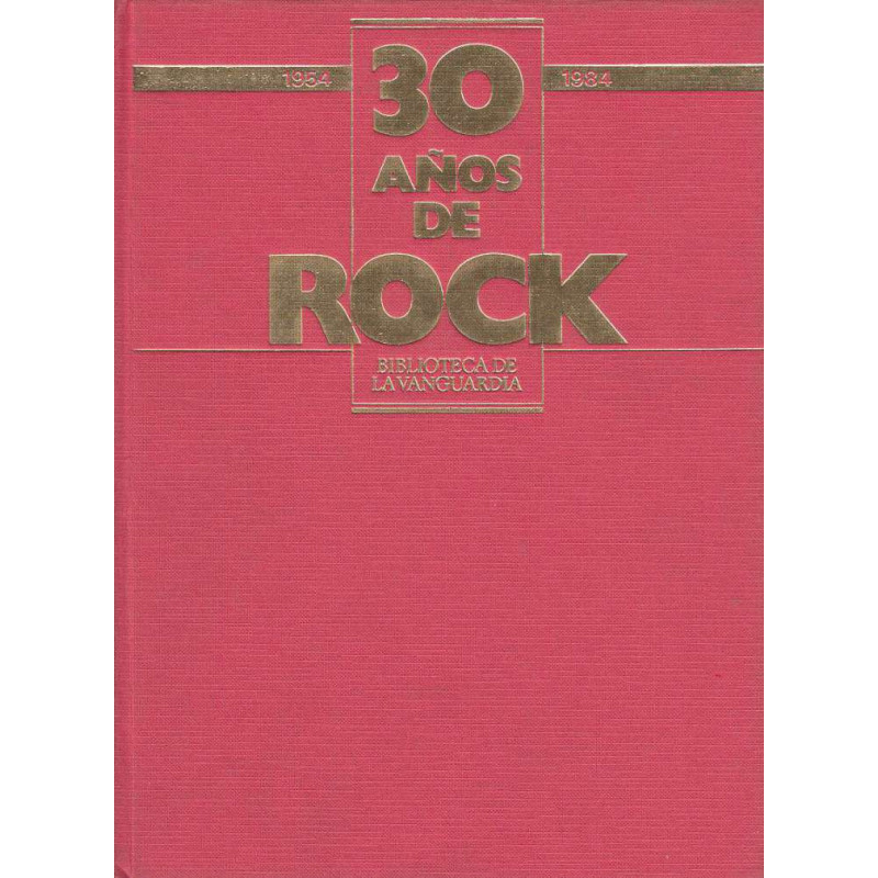 30 AÑOS DE ROCK 1954-1984 - Biblioteca De La Vanguardia