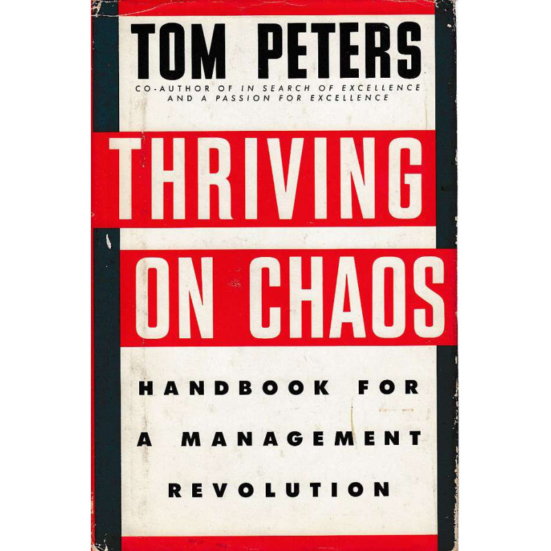 THRIVING ON CHAOS - hANDBOOK FOR A MANAGEMENT REVOLUTION