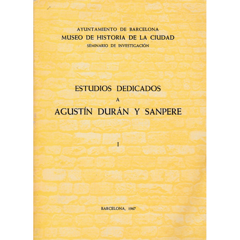 CUADERNOS DE ARQUEOLOGÍA E HISTORIA DE LA CIUDAD - ESTUDIOS DEDICADOS A AGUSTÍN DURÁN Y SANPERE VOL I