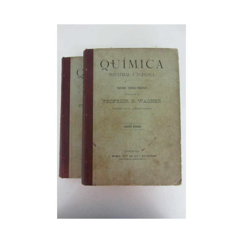 QUÍMICA INDUSTRIAL Y AGRÍCOLA. Tratado Teórico- Práctico. Tomos Primero y Segundo. Texto Completo.