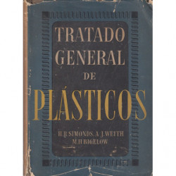 TRATADO GENERAL DE PLÁSTICOS. Formulario De Las Realizaciones Actuales De Esta Gran Industria. Fundamentos y Métodos Modernos De