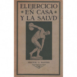 EL EJERCICIO EN CASA Y LA SALUD. Cinco minutos dedicados al cuidado de los nervios; método racional para desarrollar la salud má