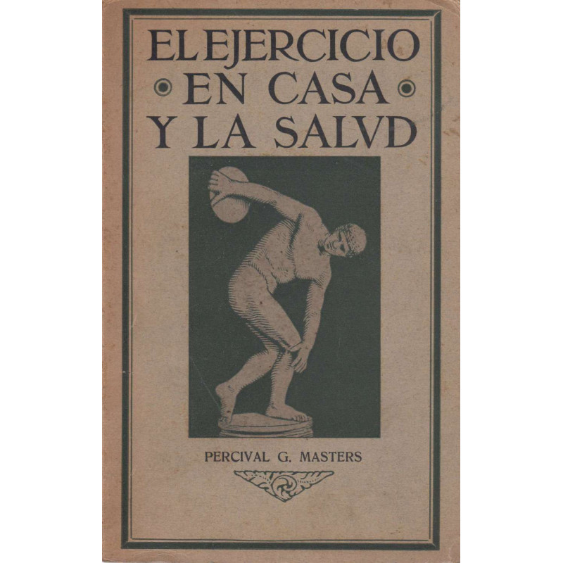 EL EJERCICIO EN CASA Y LA SALUD. Cinco minutos dedicados al cuidado de los nervios; método racional para desarrollar la salud má