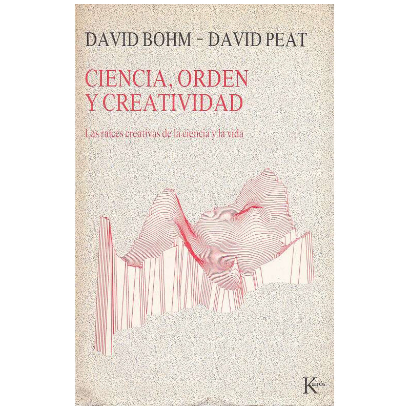 CIENCIA, ORDEN Y CREATIVIDAD Las Raíces Creativas De La Ciencia y la Vida