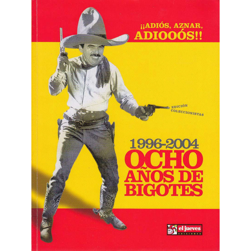 ¡¡ADIÓS, AZNAR, ADIOOÓS!! 1996-2004 Ocho Años De Bigotes