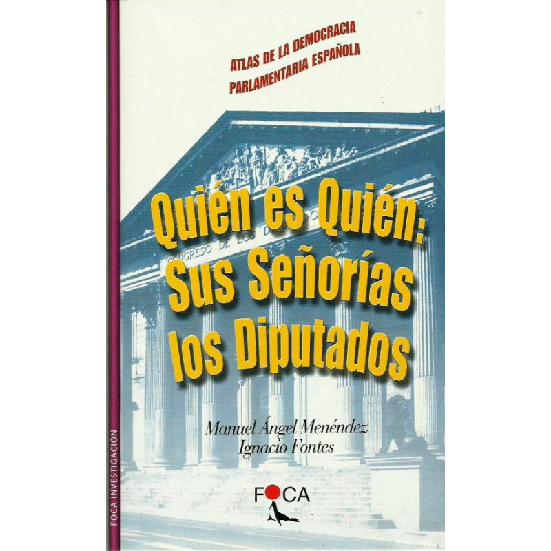 ATLAS DE LA DEMOCRACIA PARLAMENTARIA ESPAÑOLA, QUIEN ES QUIEN SUS SEÑORIAS LOS DIPUTADOS