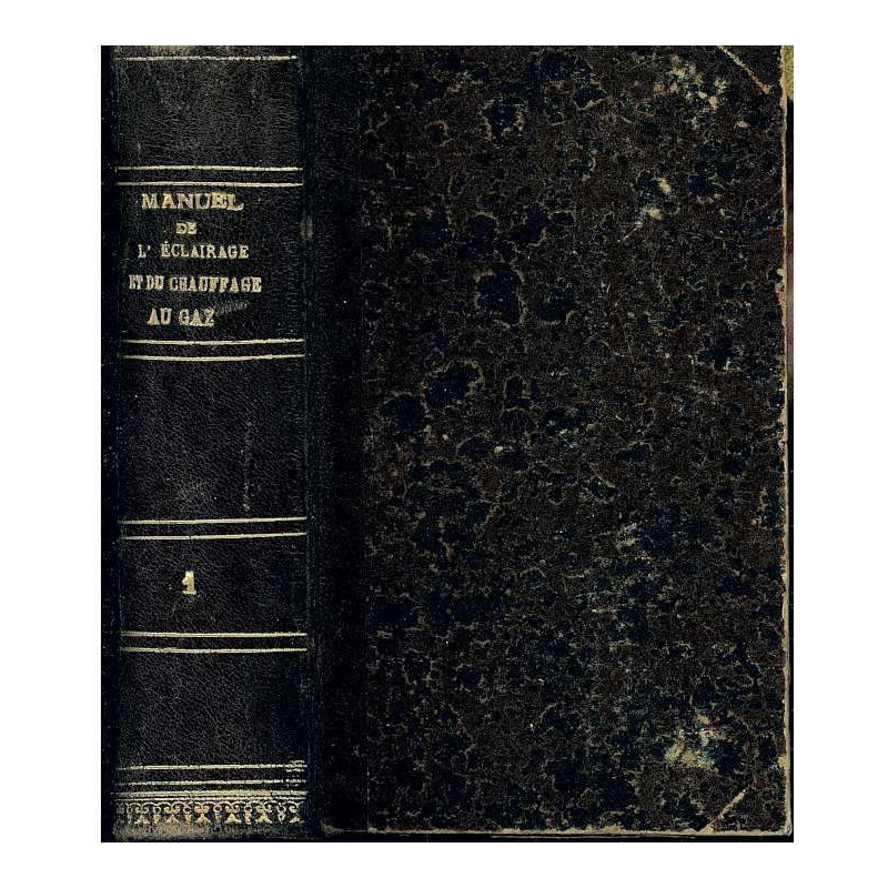 NOUVEAU MANUEL COMPLET DE L'ECLAIRAGE ET DU CHAUFFAGE AU GAZ Tome Premier
